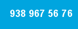 938 967 56 76